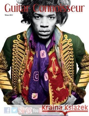 Guitar Connoisseur - The Hendrix Issue - Winter 2013 Kelcey Alonzo 9781502322920