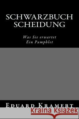 Schwarzbuch Scheidung: Was Sie erwartet. Ein Pamphlet. Kramert, Eduard Maria 9781502324009 Createspace