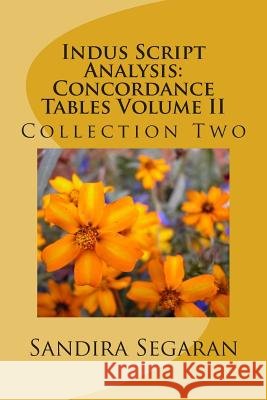 Indus Script Analysis: Concordance Tables Volume II: Collection Two Sandira Segaran 9781502324122