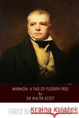 Marmion: A Tale of Flodden Field Sir Walter Scott 9781502324979 Createspace