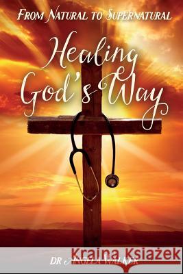 From Natural to Supernatural, HEALING GOD'S WAY Hosman, Jessica 9781502325662