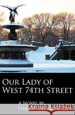 Our Lady of West 74th Street Harry Steven Ackley 9781502325914