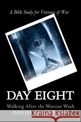 Day Eight: Walking After the Warrior Wash David L. Bachelor 9781502326249 Createspace