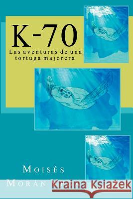 K-70: Las aventuras de una tortuga majorera Martín, Carla López 9781502326300 Createspace