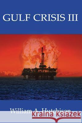 Gulf Crisis III MR William a. Hutchison 9781502326911