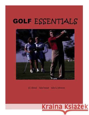 Golf Essentials Jc Snead Sam Snead John Johnson 9781502327352 Createspace