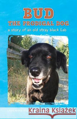 Bud The Prodigal Dog: a story of an old stray black Lab Letts, Rosemary Egerton 9781502327383 Createspace