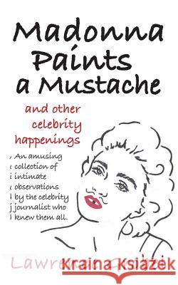 Madonna Paints a Mustache: & Other Celebrity Happenings Lawrence Grobel 9781502327901 Createspace