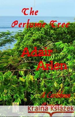 The Perfume Tree Adair Arlen 9781502328045 Createspace