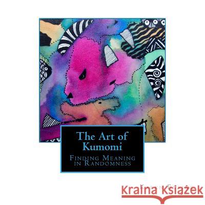 The Art of Kumomi: Finding Meaning in Randomness Karen Elaine Parsons 9781502328588 Createspace