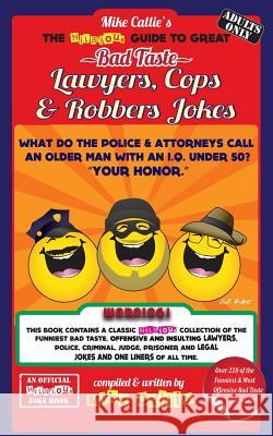 The Hilarious Guide To Great Bad Taste Lawyers, Cops & Robbers Jokes Callie, Mike 9781502329042 Createspace