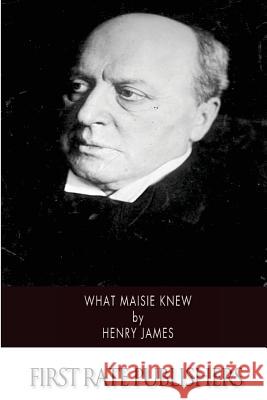 What Maisie Knew Henry James 9781502329127 Createspace