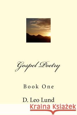 Gospel Poetry - Book One D. Leo Lund 9781502329615 Createspace