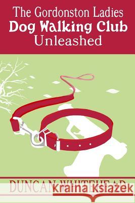 The Gordonston Ladies Dog Walking Club Unleashed Duncan Whitehead 9781502330185