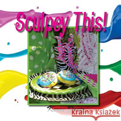 Sculpey This Mrs Karen Ann Davis 9781502330192 Createspace