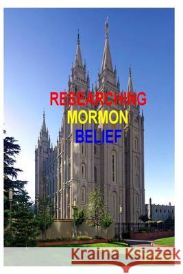 Researching Mormon Belief J. L. Kistne 9781502330239 Createspace