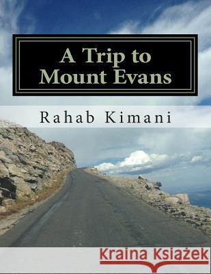 A Trip to Mount Evans: Come Join Us Rahab N. Kimani 9781502330499 Createspace