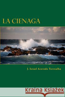 La Cienaga J. Israel Aceved 9781502330727 Createspace