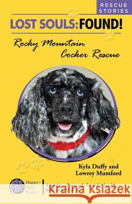 Lost Souls: FOUND! Rocky Mountain Cocker Rescue RESCUE STORIES Mumford, Lowrey 9781502331748 Createspace