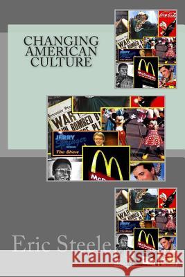 Changing American Culture Eric Steele 9781502331779 Createspace