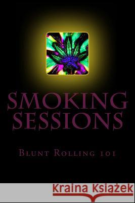 Smoking Sessions: Blunt Rolling 101 Raymond Cobb MR Desmond Manuel 9781502331854 Createspace