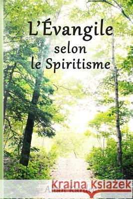 L'Evangile Selon Le Spiritisme Allan Kardec 9781502331892 Createspace