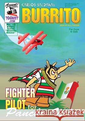 Burrito 3: Fighter Pilot For Pancho Villa Saldana, Carlos 9781502332332 Createspace