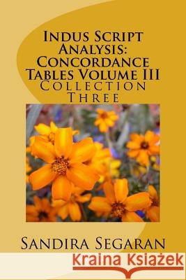 Indus Script Analysis: Concordance Tables Volume III: Collection Three Sandira Segaran 9781502332431