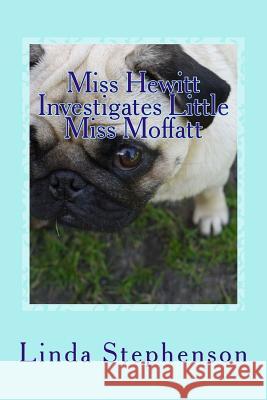 Miss Hewitt Investigates Little Miss Moffatt Linda M. Stephenson 9781502333278 Createspace