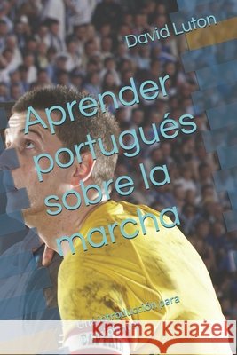 Aprender portugués sobre la marcha: Una introducción para principiantes Luton, David Spencer 9781502333841