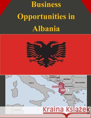 Business Opportunities in Albania U. S. Department of Commerce 9781502334206 Createspace