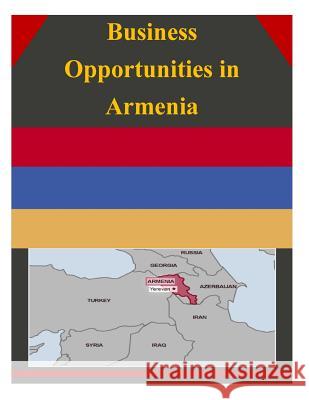 Business Opportunities in Armenia U. S. Department of Commerce 9781502334473 Createspace