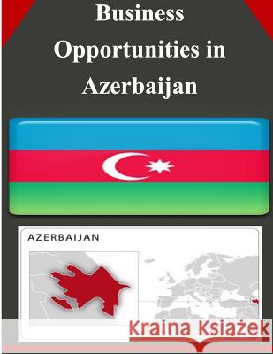 Business Opportunities in Azerbaijan U. S. Department of Commerce 9781502334572 Createspace