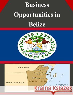 Business Opportunities in Belize U. S. Department of Commerce 9781502334862 Createspace