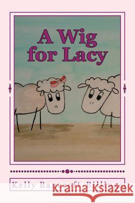 A Wig for Lacy Kelly Bancroft-Billings 9781502334992 Createspace