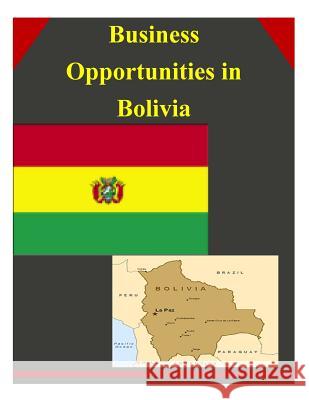 Business Opportunities in Bolivia U. S. Department of Commerce 9781502335098 Createspace