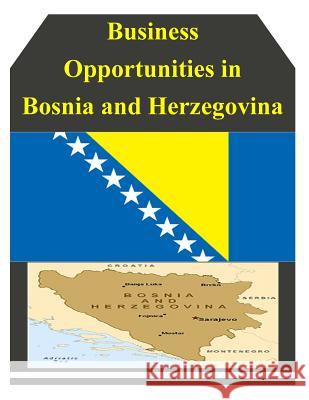 Business Opportunities in Bosnia and Herzegovina U. S. Department of Commerce 9781502335135 Createspace