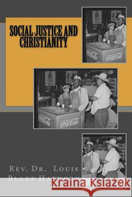 Social Justice and Christianity Dr Rev Louis Blake Hathor 9781502336385 Createspace