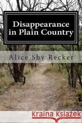 Disappearance in Plain Country: Beatrice Chandler Mystery Series Alice Shy Recker 9781502337597 Createspace