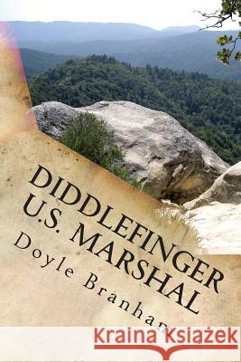 Diddlefinger: U. S. Marshal Doyle Branham 9781502337993 Createspace