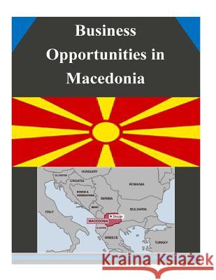 Business Opportunities in Macedonia U. S. Department of Commerce 9781502338075 Createspace