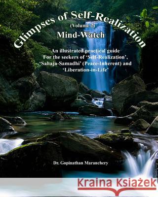 Glimpses of Self-Realization: Mind Watch-An illustrated practical guide for the seekers of 'Self-Realization', 'Sahaja-Samadhi'(Peace-Inherent) and Maranchery, Gopinathan 9781502338242
