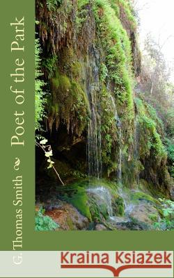 Poet of the Park G. Thomas Smith 9781502338501 Createspace