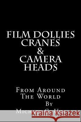 Film Dollies-Cranes-&-Camera Heads From Around The World Uva, Michael G. 9781502339720 Createspace