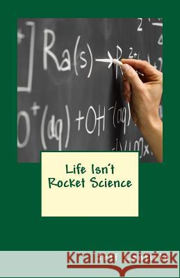 Life Isn't Rocket Science Jeff Canfield 9781502339997 Createspace