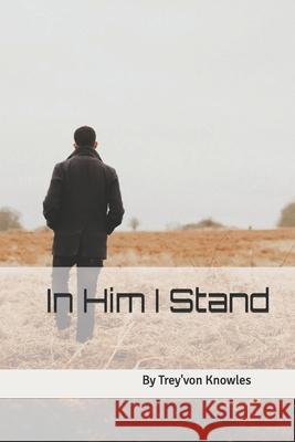 In Him I Stand Trey'von Knowles 9781502341488