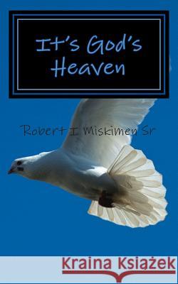 It's God's Heaven Rev Robert I. Miskimen 9781502342270 Createspace