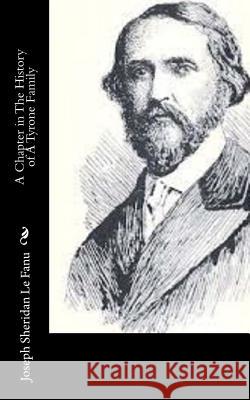 A Chapter in The History of A Tyrone Family Le Fanu, Joseph Sheridan 9781502343215 Createspace