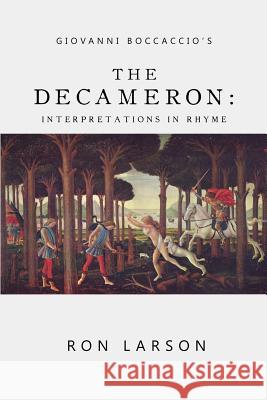 Giovanni Boccaccio's The Decameron: Interpretations in Rhyme Larson, Ron 9781502343246