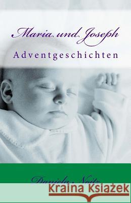 Maria und Joseph: Adventgeschichten Noitz, Daniela 9781502343277 Createspace